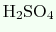 $ \mathrm{H_2SO_4}$