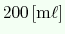 $ 200\ensuremath{\mathrm{\,[m\ell]}}$