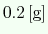 $ 0.2\ensuremath{\mathrm{\,[g]}}$