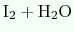 $ \mathrm{ I_2+H_2O}$