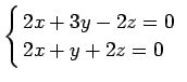$\displaystyle \left\{
\begin{array}{@{ }l}
2x+3y-2z=0 \\
2x+y+2z=0 \\
\end{array}\right.
$
