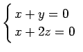 $\displaystyle \left\{
\begin{array}{@{ }l}
x+y=0 \\
x+2z=0 \\
\end{array}\right.
$