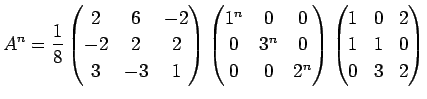 $\displaystyle A^n
=
\frac{1}{8}
\left(
\begin{array}{@{}ccc@{}}
2&6&-2\\
-2&2&...
...
\left(
\begin{array}{@{}ccc@{}}
1&0&2\\
1&1&0\\
0&3&2\\
\end{array}\right)
$