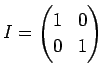 $ \displaystyle
I=\left(\begin{array}{@{}rr@{}} 1&0 0&1
\end{array}\right)
$