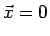 $\displaystyle \vec{x}=0
$