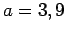 $ a=3,9$