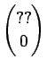$ \displaystyle
\left(\begin{array}{@{}c@{}}
??  0
\end{array}\right)$