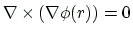 $ \nabla\times(\nabla\phi(r))=0 $