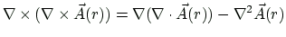 $ \nabla\times(\nabla\times\vec{A}(r))
=\nabla(\nabla\cdot\vec{A}(r))-\nabla^2\vec{A}(r) $