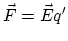 $ \vec{F}=\vec{E}q'$