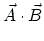 $\displaystyle \vec{A}\cdot\vec{B}$