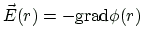 $\displaystyle \vec{E}(r)=-\ensuremath{\mbox{grad}}\phi(r)
$