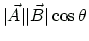$\displaystyle \vert\vec{A}\vert\vert\vec{B}\vert\cos\theta$
