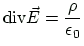 $\displaystyle \ensuremath{\mbox{div}}\vec{E}=\frac{\rho}{\epsilon_0}
$