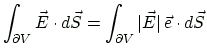 $\displaystyle \int_{\partial V}\vec{E}\cdot d\vec{S}
= \int_{\partial V}\vert\vec{E}\vert\, \vec{e}\cdot d\vec{S}
$