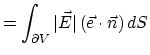 $\displaystyle = \int_{\partial V}\vert\vec{E}\vert\, (\vec{e}\cdot\vec{n})\, dS$