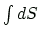 $ \int dS$