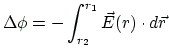 $\displaystyle \Delta\phi =-\int_{r_2}^{r_1}\vec{E}(r)\cdot d\vec{r}
$