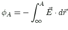 $\displaystyle \phi_A=-\int_{\infty}^{A} \vec{E}\cdot d\vec{r}
$