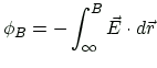 $\displaystyle \phi_B=-\int_{\infty}^{B} \vec{E}\cdot d\vec{r}
$