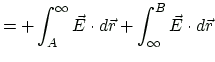 $\displaystyle =+\int^{\infty}_{A} \vec{E}\cdot d\vec{r} +\int_{\infty}^{B} \vec{E}\cdot d\vec{r}$