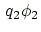 $\displaystyle \, q_2 \phi_2$