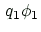 $\displaystyle \, q_1 \phi_1$