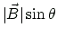 $ \vert\vec{B}\vert\sin\theta$