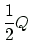 $\displaystyle \frac{1}{2} Q$