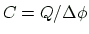 $ C=Q/\Delta\phi$