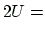 $\displaystyle 2U=$
