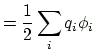 $\displaystyle = \frac{1}{2}\sum_{i}q_{i}\phi _{i}$