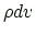 $ \rho dv$