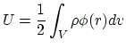 $\displaystyle U=\frac{1}{2}\int_{V}\rho\phi (r) dv
$