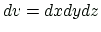 $ dv=dxdydz$