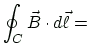 $\displaystyle \oint_{C}\vec{B}\cdot d\vec{\ell} =$