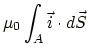 $\displaystyle \mu_0 \int_{A} \vec{i}\cdot d\vec{S}$