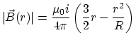 $\displaystyle \vert\vec{B}(r)\vert=\frac{\mu_{0} i}{4\pi}\left (\frac{3}{2}r -\frac{r^{2}}{R}\right )
$