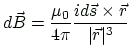 $\displaystyle d\vec{B}=\frac{\mu_0}{4\pi}\frac{id\vec{s}\times\vec{r}}{\vert\vec{r}\vert^3}
$