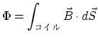$ \displaystyle \Phi=\int_{\text{$B%3%$%k(B}}
\vec{B}\cdot d\vec{S}$