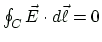$ \oint_{C}\vec{E}\cdot d\vec{\ell}=0 $