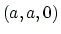 $ (a,a,0)$