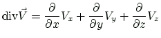 $\displaystyle \ensuremath{\mbox{div}}\vec{V}=\frac{\partial}{\partial x}V_x
+\frac{\partial}{\partial y}V_y
+\frac{\partial}{\partial z}V_z
$