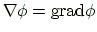 $\displaystyle \nabla\phi=\ensuremath{\mbox{grad}}\phi
$