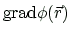 $ \ensuremath{\mbox{grad}}\phi(\vec{r})$