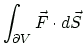 $\displaystyle \int_{\partial V} \vec{F} \cdot d\vec{S}
$