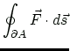 $\displaystyle \oint_{\partial A} \vec{F} \cdot d\vec{s}
$