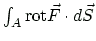 $ \int_A \ensuremath{\mbox{rot}}\vec{F} \cdot d\vec{S}$