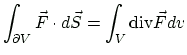 $\displaystyle \int_{\partial V} \vec{F} \cdot d\vec{S}
= \int_{V} \ensuremath{\mbox{div}}\vec{F} dv
$