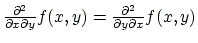 $ \frac{\partial^2}{\partial x\partial y}f(x,y)
=\frac{\partial^2}{\partial y\partial x}f(x,y)$